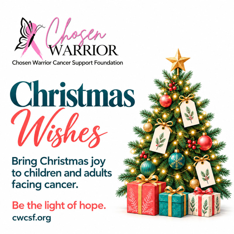 Christmas Wishes - Bring Christmas joy to children and adults facing cancer. Be the light of hope. Chosen Warrior Cancer Support Foundation, cwcsf.org